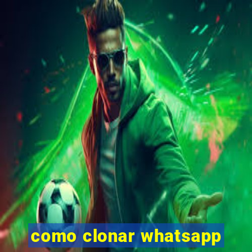 como clonar whatsapp